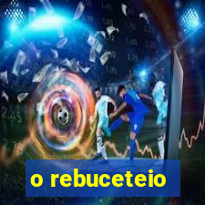 o rebuceteio